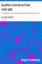 [Gutenberg 27279] • Southern Literature From 1579-1895 / A comprehensive review, with copious extracts and criticisms / for the use of schools and the general reader